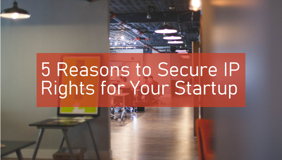 5 Reasons to Secure IP Rights for Your Startup